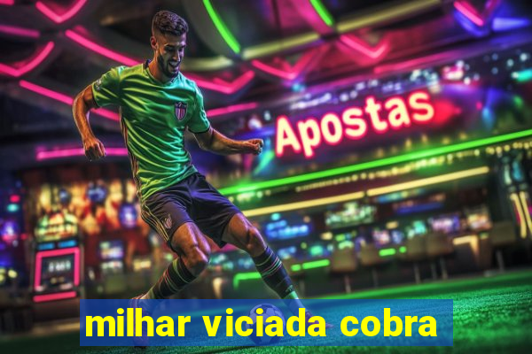 milhar viciada cobra